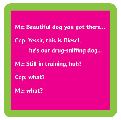 DRUG SNIFFING COASTER