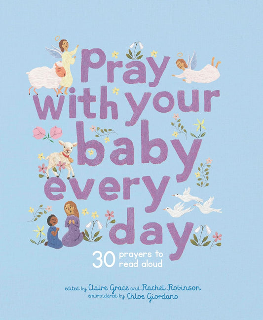 Pray With Your Baby Every Day - 30 Prayers To Read Aloud