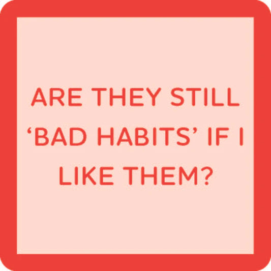 BAD HABITS COASTER DRINKS ON ME COASTERS Home 1073badhabits_600x600_1e4b1a40-5b6c-4a7b-9841-81722ed377b5